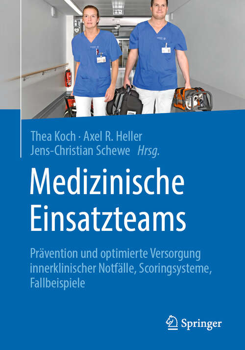 Book cover of Medizinische Einsatzteams: Prävention und optimierte Versorgung innerklinischer Notfälle, Scoringsysteme, Fallbeispiele (1. Aufl. 2019)