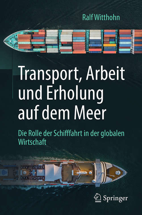 Book cover of Transport, Arbeit und Erholung auf dem Meer: Die Rolle der Schifffahrt in der globalen Wirtschaft (1. Aufl. 2019)