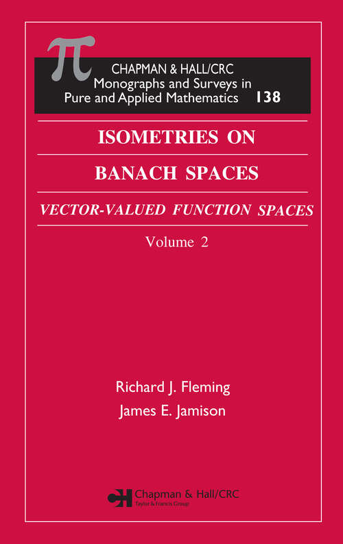 Book cover of Isometries in Banach Spaces: Vector-valued Function Spaces and Operator Spaces, Volume Two (1) (Monographs and Surveys in Pure and Applied Mathematics)