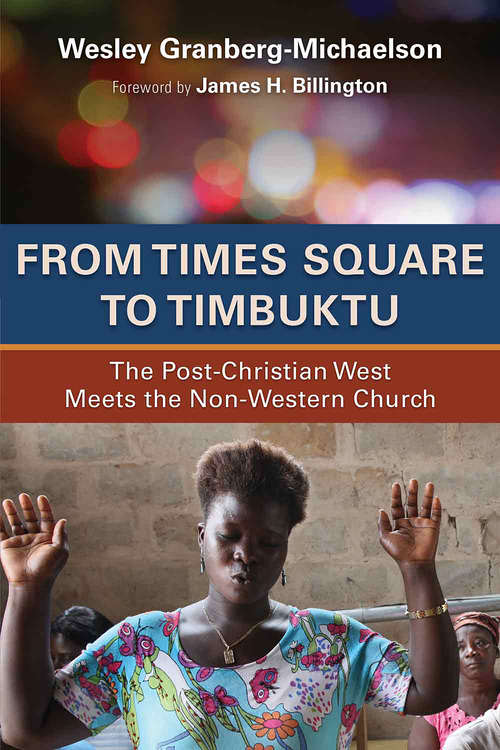 Book cover of From Times Square to Timbuktu: The Post-Christian West Meets the Non-Western Church