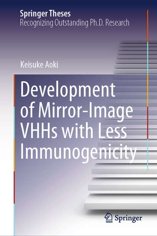 Book cover of Development of Mirror-Image VHHs with Less Immunogenicity (Springer Theses)