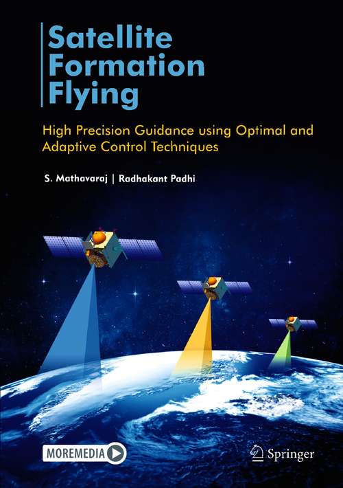 Book cover of Satellite Formation Flying: High Precision Guidance using Optimal and Adaptive Control Techniques (1st ed. 2021)