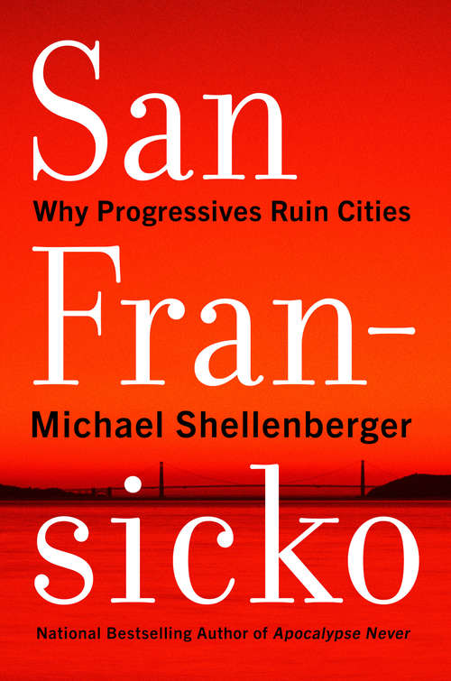 Book cover of San Fransicko: Why Progressives Ruin Cities