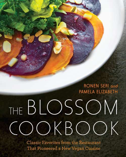 Book cover of The Blossom Cookbook: Classic Favorites from the Restaurant That Pioneered a New Vegan Cuisine