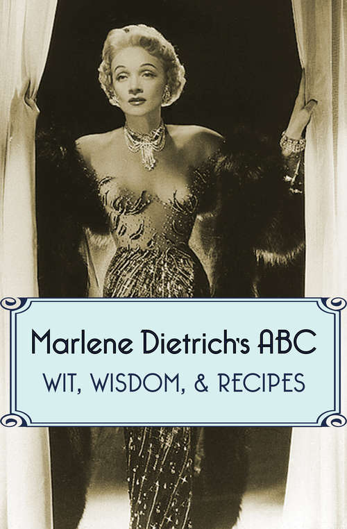 Book cover of Marlene Dietrich's ABC: Wit, Wisdom, & Recipes