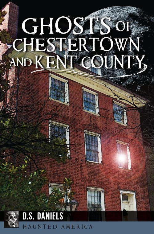 Book cover of Ghosts of Chestertown and Kent County (Haunted America)