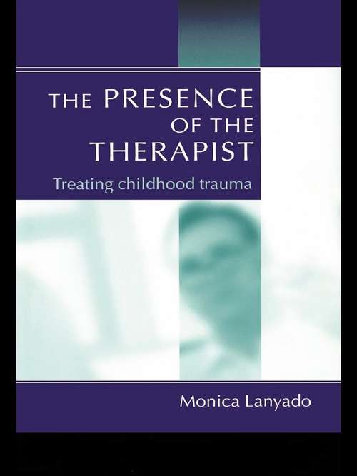 Book cover of The Presence of the Therapist: Treating Childhood Trauma