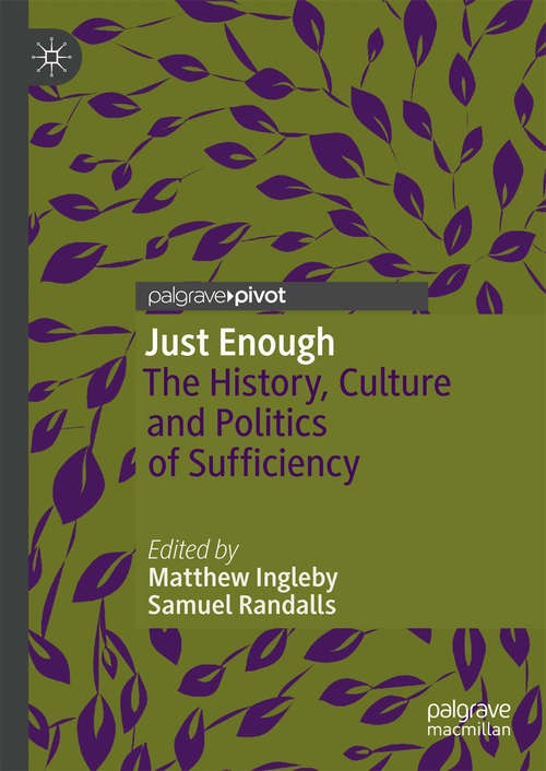 Book cover of Just Enough: The History, Culture and Politics of Sufficiency (1st ed. 2019)