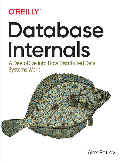 Book cover of Database Internals: A Deep Dive into How Distributed Data Systems Work