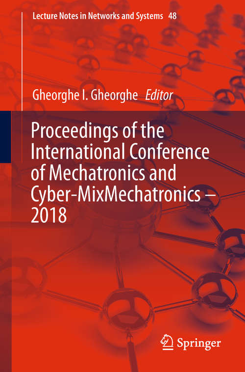 Book cover of Proceedings of the International Conference of Mechatronics and Cyber-MixMechatronics – 2018 (Lecture Notes in Networks and Systems #48)