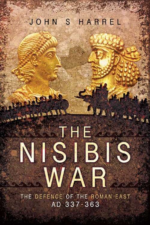 Book cover of The Nisibis War: The Defence of the Roman East AD 337–363