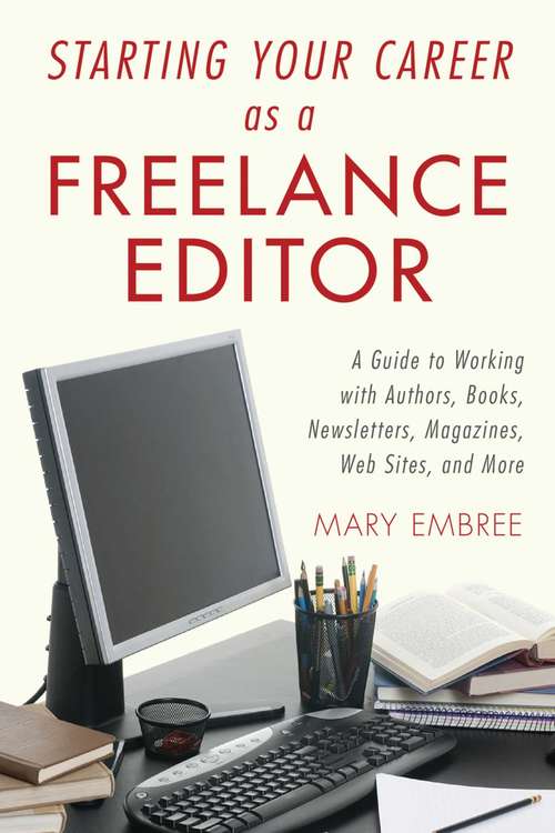 Book cover of Starting Your Career as a Freelance Editor: A Guide to Working with Authors, Books, Newsletters, Magazines, Websites, and More (Starting Your Career)