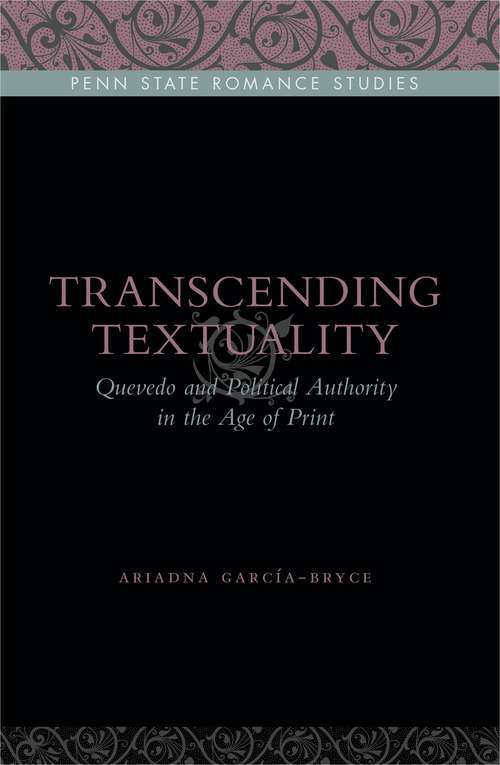 Book cover of Transcending Textuality: Quevedo and Political Authority in the Age of Print (Penn State Romance Studies)