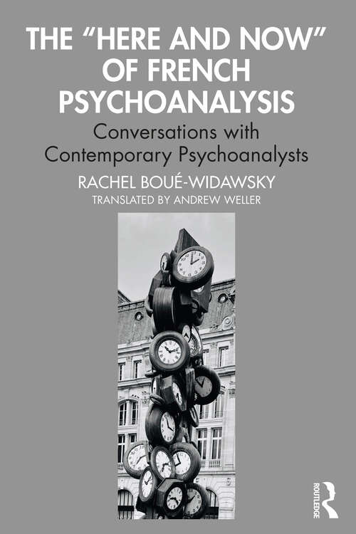 Book cover of The “Here and Now” of French Psychoanalysis: Conversations with Contemporary Psychoanalysts