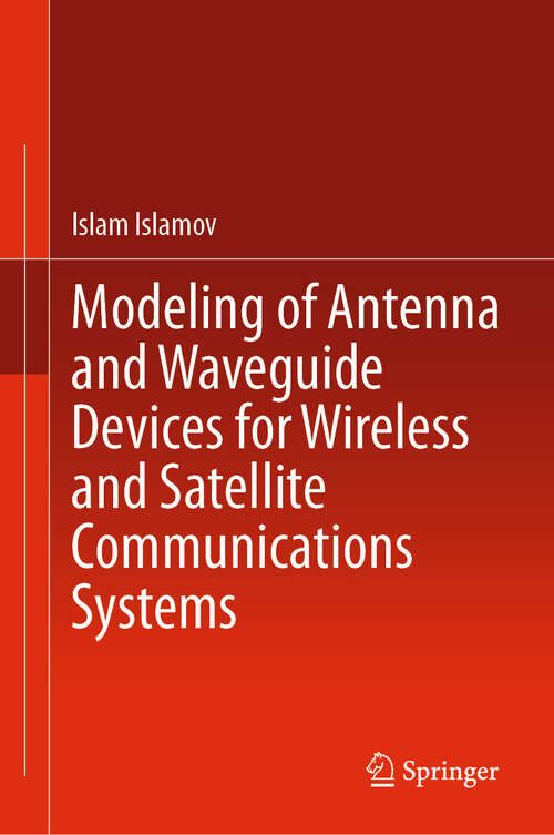 Book cover of Modeling of Antenna and Waveguide Devices for Wireless and Satellite Communications Systems