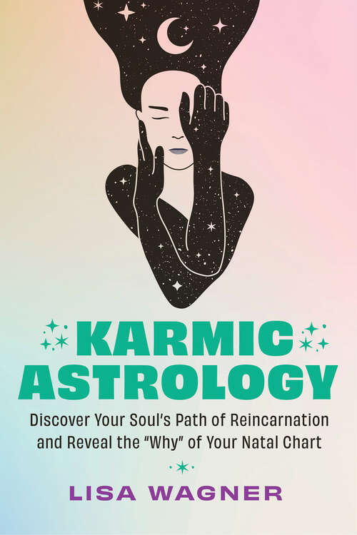 Book cover of Karmic Astrology: Discover Your Souls Path of Reincarnation and Reveal the Why of Your Natal Chart