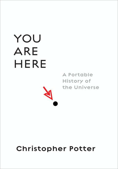 Book cover of You Are Here: A Portable History of the Universe