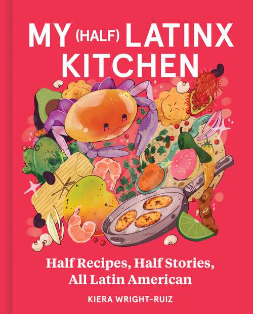 Book cover of My (Half) Latinx Kitchen: Half Recipes, Half Stories, All Latin American