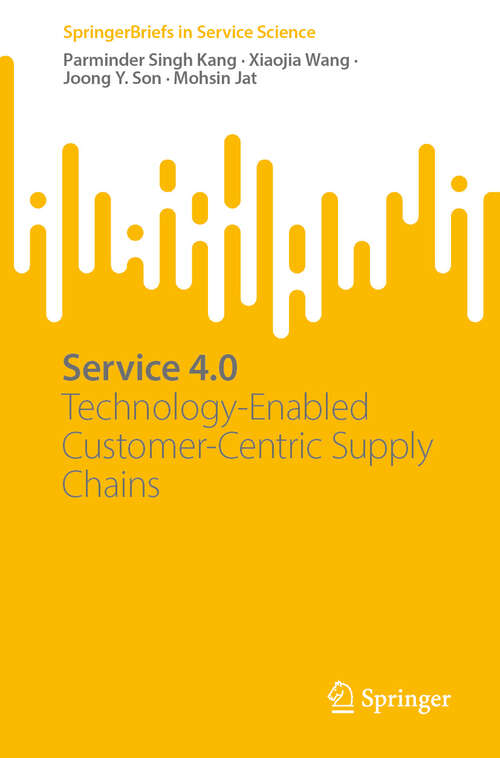 Book cover of Service 4.0: Technology-Enabled Customer-Centric Supply Chains (2024) (SpringerBriefs in Service Science)