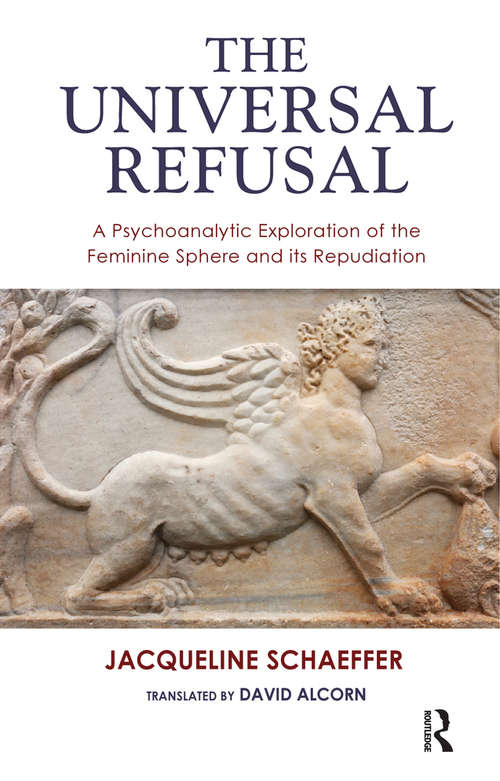 Book cover of The Universal Refusal: A Psychoanalytic Exploration of the Feminine Sphere and its Repudiation