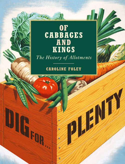 Book cover of Of Cabbages and Kings: The History of Allotments