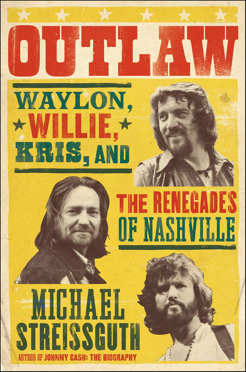 Book cover of Outlaw: Waylon, Willie, Kris, and the Renegades of Nashville