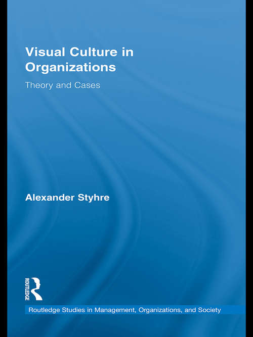 Book cover of Visual Culture in Organizations: Theory and Cases (Routledge Studies in Management, Organizations and Society)