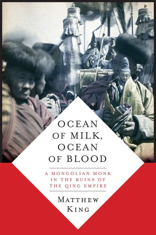Book cover of Ocean of Milk, Ocean of Blood: A Mongolian Monk in the Ruins of the Qing Empire
