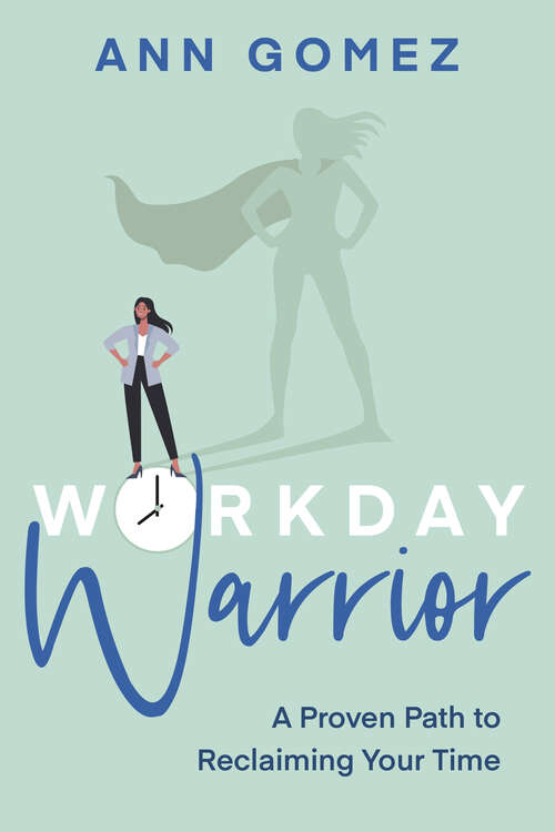 Book cover of Workday Warrior: A Proven Path to Reclaiming Your Time