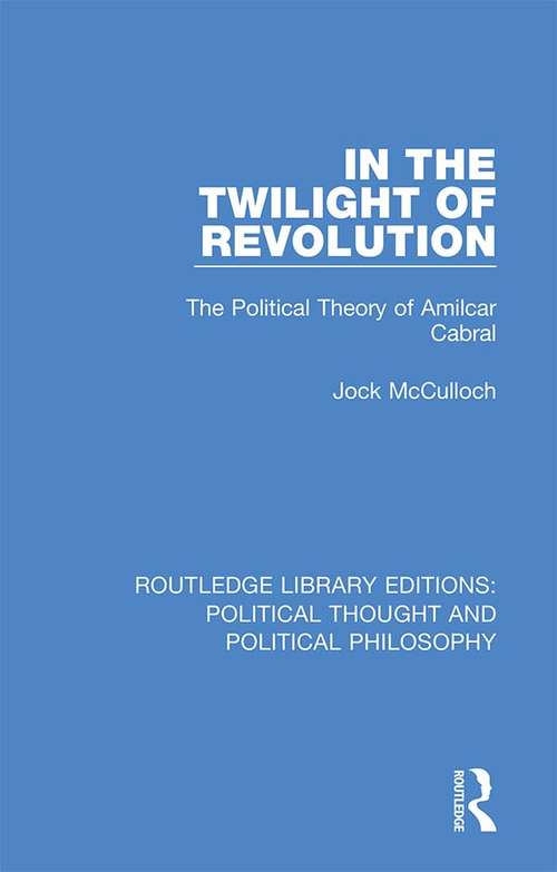 Book cover of In the Twilight of Revolution: The Political Theory of Amilcar Cabral (Routledge Library Editions: Political Thought and Political Philosophy #39)