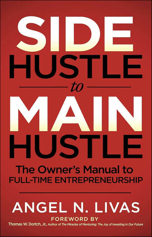 Book cover of Side Hustle to Main Hustle: The Owner's Manual to Full-Time Entrepreneurship