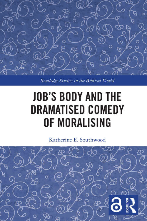 Book cover of Job's Body and the Dramatised Comedy of Moralising: Job’s Body and the Dramatized Comedy of “Advice” (Routledge Studies in the Biblical World)