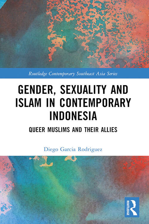 Book cover of Gender, Sexuality and Islam in Contemporary Indonesia: Queer Muslims and their Allies (Routledge Contemporary Southeast Asia Series)