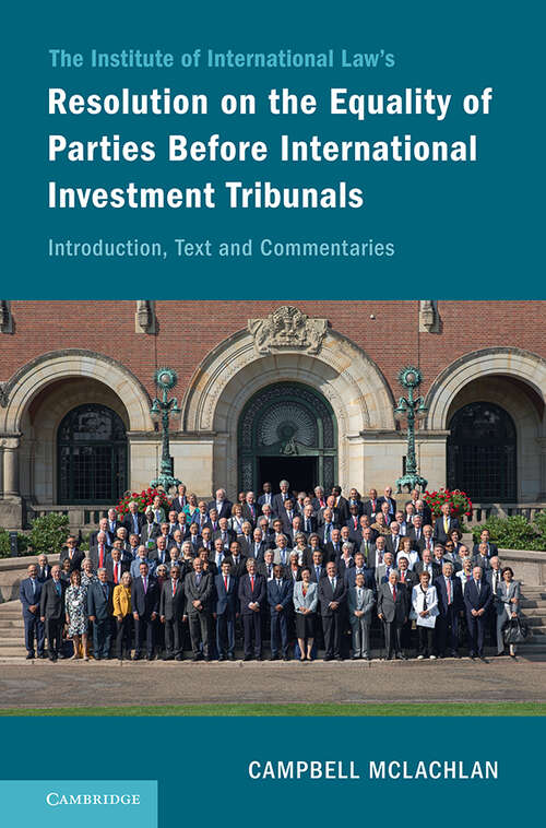 Book cover of The Institute of International Law's Resolution on the Equality of Parties Before International Investment Tribunals: Introduction, Text and Commentaries