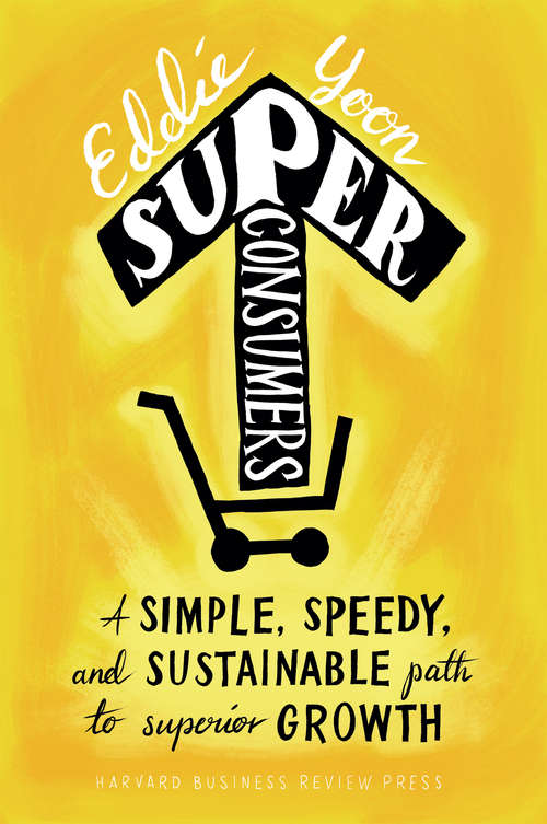 Book cover of Superconsumers: A Simple, Speedy, and Sustainable Path to Superior Growth