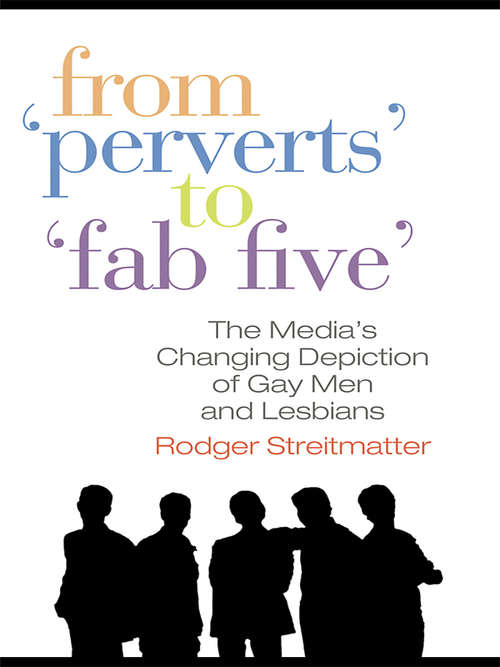 Book cover of From Perverts to Fab Five: The Media's Changing Depiction of Gay Men and Lesbians