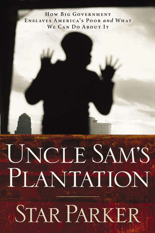 Book cover of Uncle Sam's Plantation: How Big Government Enslaves America's Poor and What We Can Do About It