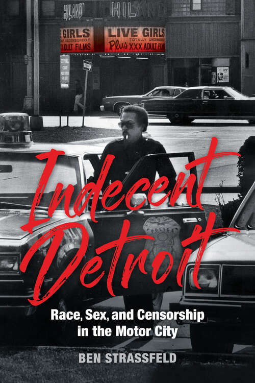 Book cover of Indecent Detroit: Race, Sex, and Censorship in the Motor City