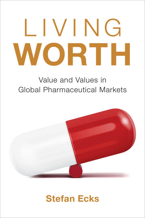 Book cover of Living Worth: Value and Values in Global Pharmaceutical Markets (Critical Global Health: Evidence, Efficacy, Ethnography)