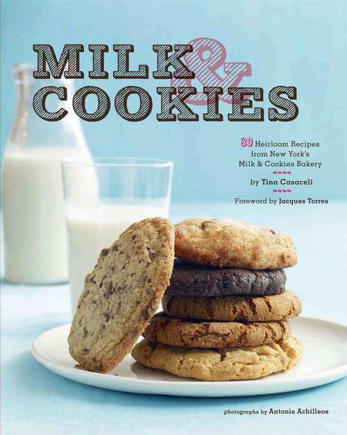 Book cover of Milk & Cookies: 89 Heirloom Recipes from New York's Milk & Cookies Bakery