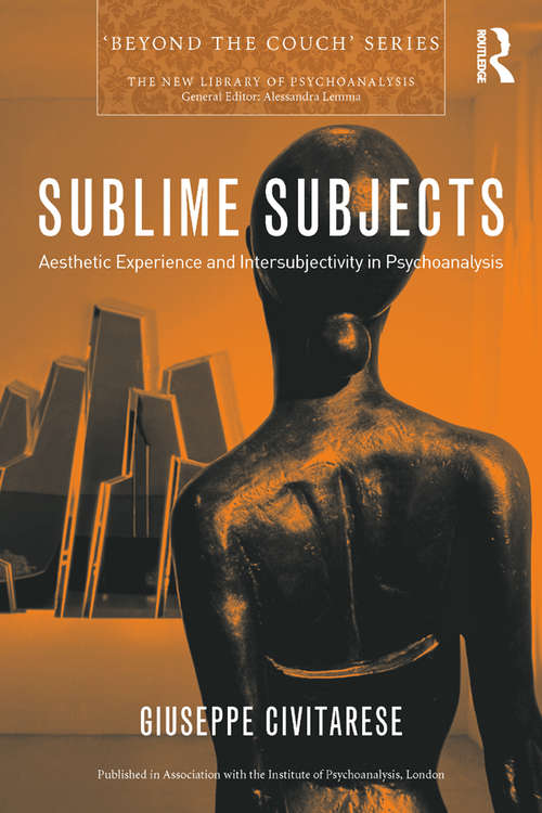 Book cover of Sublime Subjects: Aesthetic Experience and Intersubjectivity in Psychoanalysis (New Library of Psychoanalysis 'Beyond the Couch' Series)