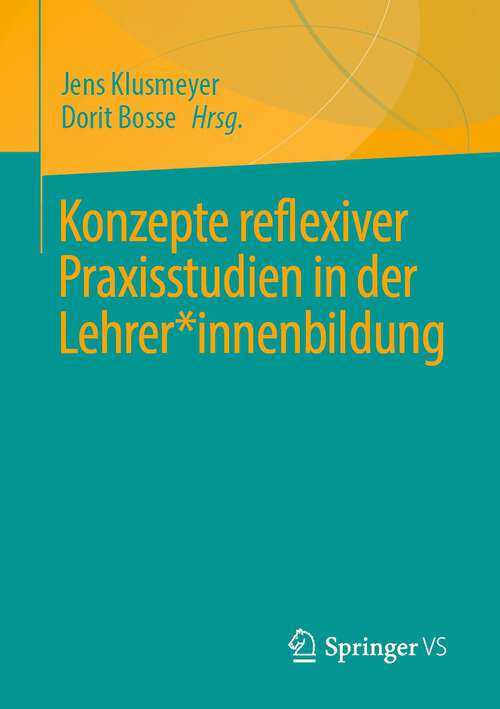 Book cover of Konzepte reflexiver Praxisstudien in der Lehrer*innenbildung (1. Aufl. 2022)