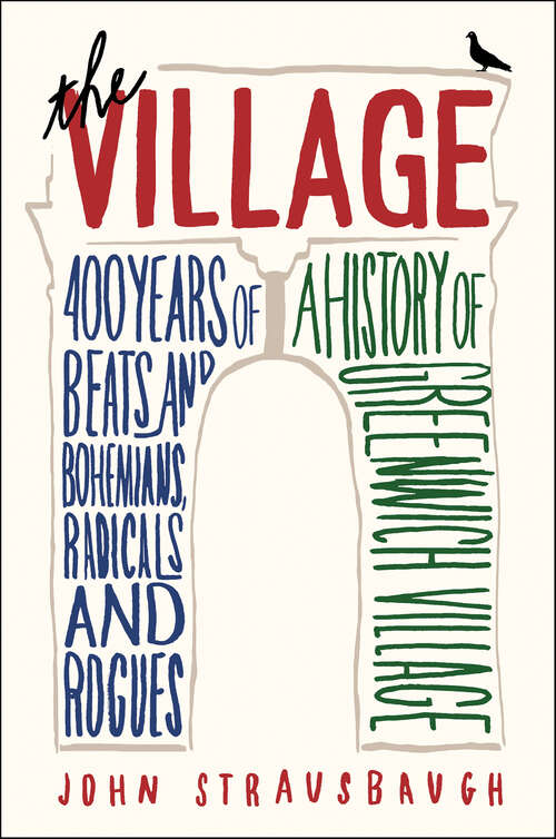 Book cover of The Village: 400 Years of Beats and Bohemians, Radicals and Rogues, a History of Greenwich Village