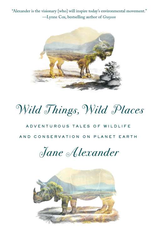 Book cover of Wild Things, Wild Places: Adventurous Tales of Wildlife and Conservation on Planet Earth