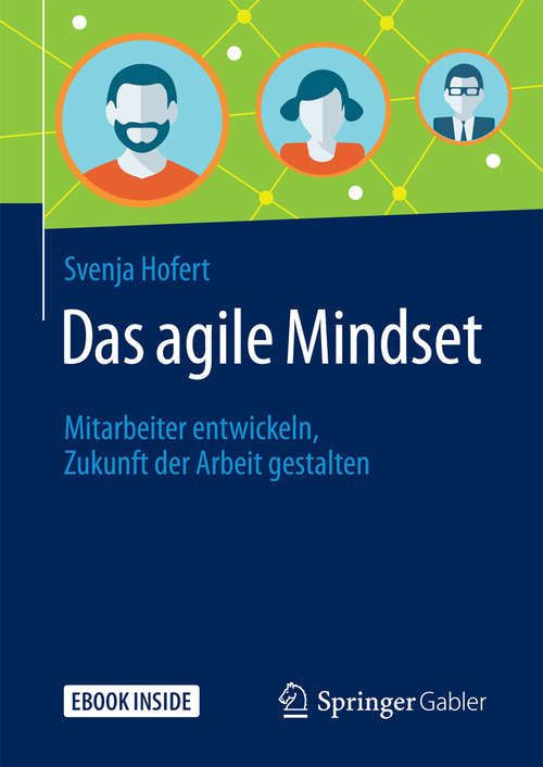 Book cover of Das agile Mindset: Mitarbeiter entwickeln, Zukunft der Arbeit gestalten