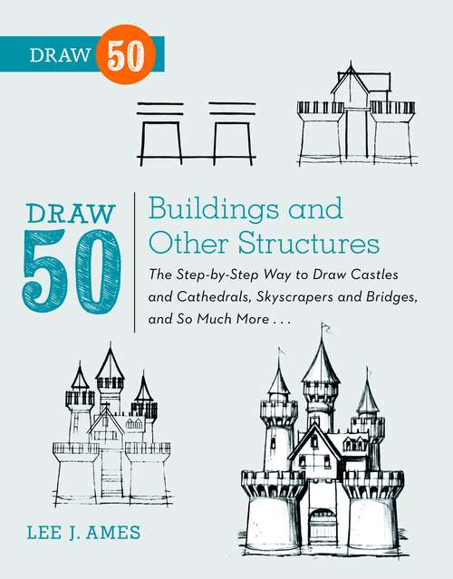 Book cover of Draw 50 Buildings and Other Structures: The Step-by-Step Way to Draw Castles and Cathedrals, Skyscrapers and Bridges, and So Much More... (Draw 50)