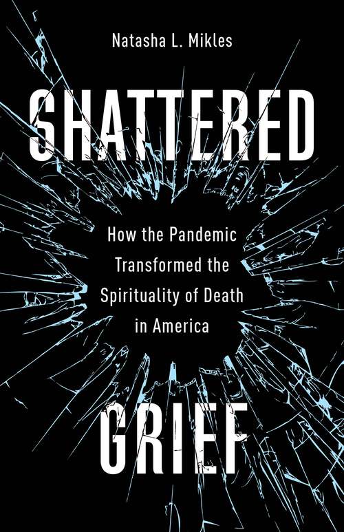 Book cover of Shattered Grief: How the Pandemic Transformed the Spirituality of Death in America