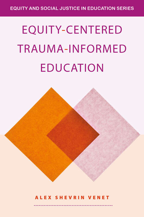 Book cover of Equity-Centered Trauma-Informed Education (Equity and Social Justice in Education Series)