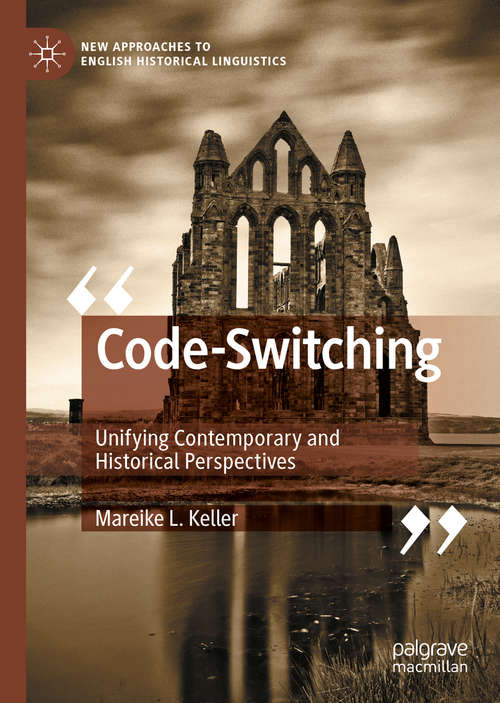 Book cover of Code-Switching: Unifying Contemporary and Historical Perspectives (1st ed. 2020) (New Approaches to English Historical Linguistics)