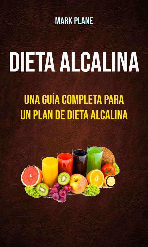 Book cover of Dieta alcalina: Para Principiantes que desean disfrutar